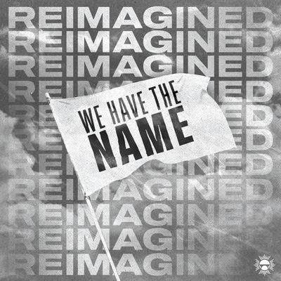 We Have The Name (Reimagined)'s cover