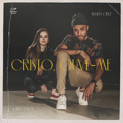 Cristo, Ouve-Me By Wesley Cruz, Karina Paula's cover