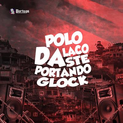 Polo da Lacoste Portando Glock By MC W1, MC LCKaiique, DJ RD DA DZ7, MC Celo BK's cover