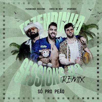 Só Pro Peão - Fazendinha Sessions #3 (Remix) By Fazendinha Sessions, Dj Chris No Beat, Open Farra's cover