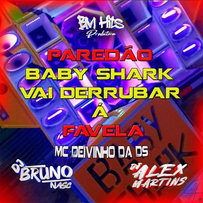 Paredão Baby Sharky Vai Derrubar à Favela By Mc Deivinho da DS, DJ ALEX MARTINS, Dj Bruno Nasc's cover