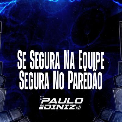 Se Segura na Equipe, Segura no Paredão By DJ Paulo Diniz, Mc Mr. Bim's cover