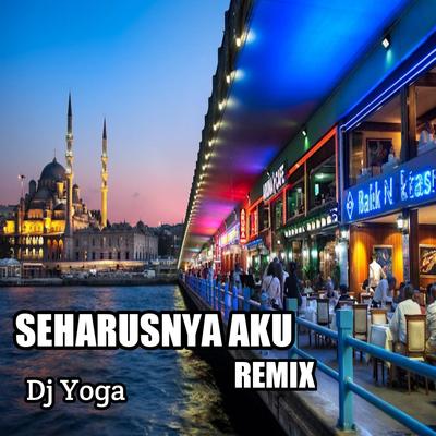 Seharusnya aku (Remix) By DJ Yoga's cover