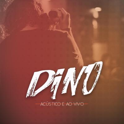 Dino - Voz e Violão Acústico e Ao Vivo By Dino Fonseca's cover