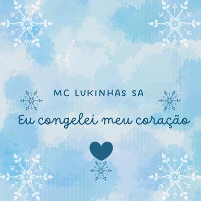 Eu Congelei Meu Coração By MC LUKINHAS SA's cover