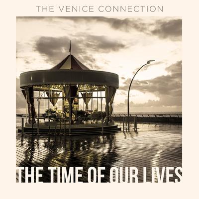 The Time of Our Lives By The Venice Connection's cover