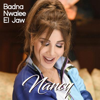 Badna Nwalee El Jaw By Nancy Ajram's cover