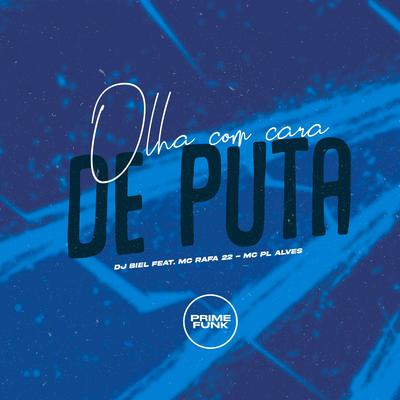 Olha Com Cara de Puta By DJ Biel, MC Rafa 22, mc pl alves's cover