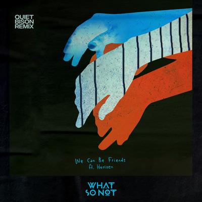 We Can Be Friends (feat. Herizen) [Quiet Bison Remix] By What So Not, Herizen F. Guardiola's cover