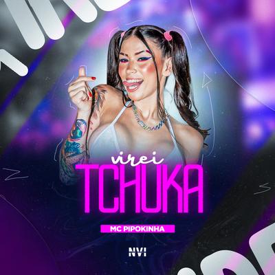 Virei Tchuka By MC Pipokinha's cover