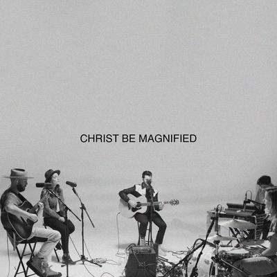 Christ Be Magnified (Song Session)'s cover