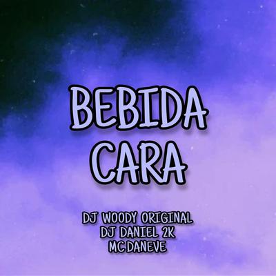 Bebida Cara By DJ WOODY ORIGINAL, DJ Daniel 2K, Mc Daneve's cover