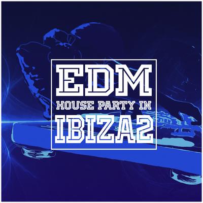 EDM House Party In Ibiza 2 (파티 음악)(EDM House Party In Ibiza 2 (派对音乐))'s cover