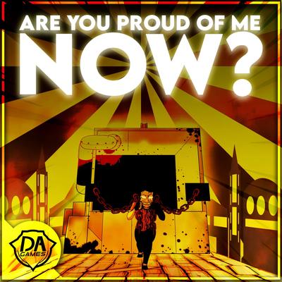 Are You Proud Of Me Now? By Dagames's cover