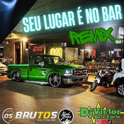 Seu lugar é No Bar Remix By DjVictorbateforte, Os Brutos do Piseiro, Gustavo Remix Oficial's cover