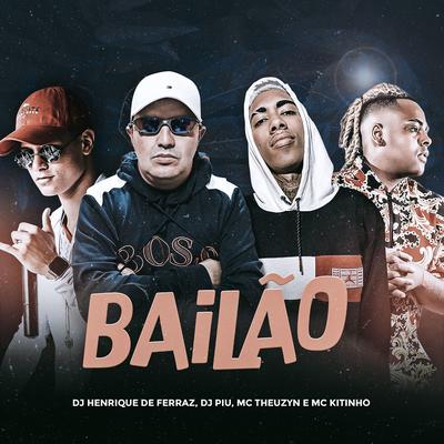 Bailão By Dj Henrique de Ferraz, DJ Piu, Mc Kitinho, MC Theuzyn's cover
