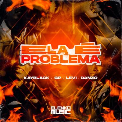 Ela É Problema By AMUSIK, KayBlack, MC GP, Levi, Danzo, WEY's cover