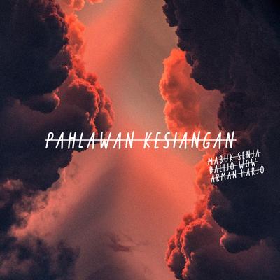 Pahlawan Kesiangan By Arman Harjo, MABUK SENJA, DALIJO WOW's cover
