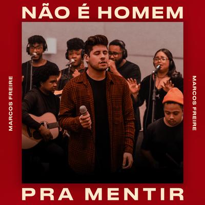 Não É Homem pra Mentir (Acústico) By Marcos Freire's cover