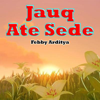 Jauq Ate Sede Febby Arditya's cover