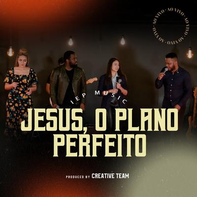 Jesus, o Plano Perfeito By IEP Music's cover