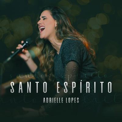 Santo Espírito (Ao Vivo) By Adrielle Lopes's cover