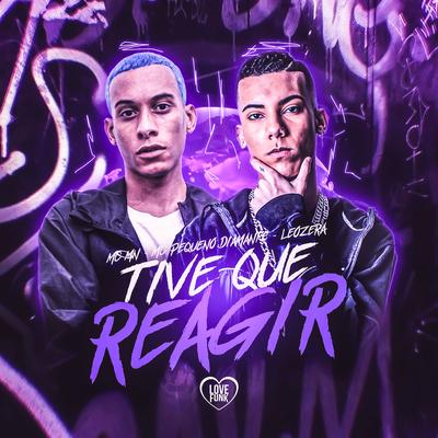 Tive Que Reagir By MC MN, MC Pequeno Diamante, LeoZera, Love Funk's cover