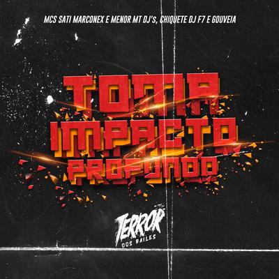 Toma Impacto Profundo By Dj Sati Marconex, MC Menor MT, Dj chiquete, DJ F7, DJ Gouveia's cover