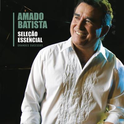 Seleção Essencial - Grandes Sucessos - Amado Batista's cover