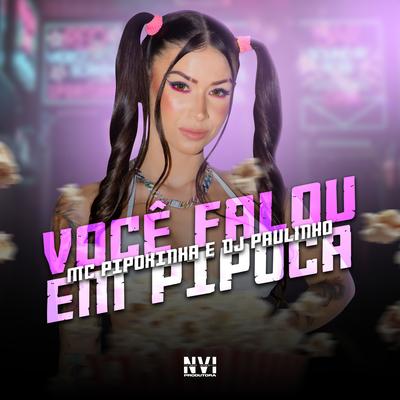 Você Falou em Pipoca By MC Pipokinha, DJ Paulinho's cover