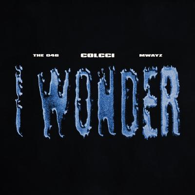 I Wonder By Colcci, The 046, Mwayz's cover