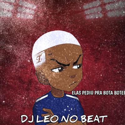 Elas Pediu Pra Bota Bota Botei By DJ LEO NO BEAT's cover