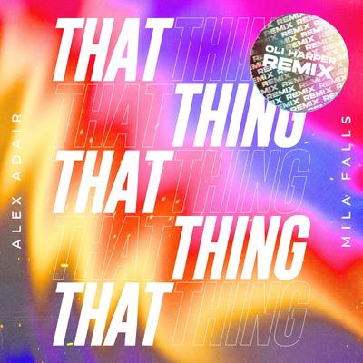 That Thing (Oli Harper Remix) By Alex Adair, Mila Falls, Oli Harper's cover