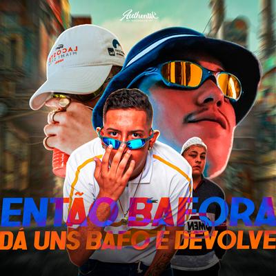 Então Bafora, Dá uns Bafo e Devolve By DJ CHICO OFICIAL, Silva Mc, MC Luiggi, DJ F7's cover