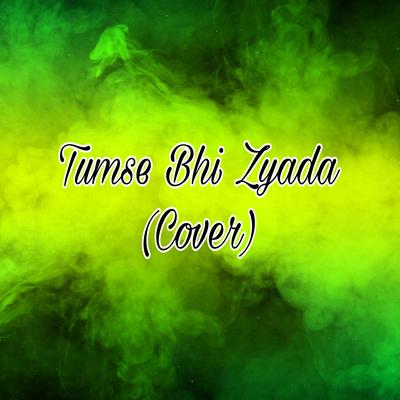 Tumse Bhi Zyada (Cover)'s cover