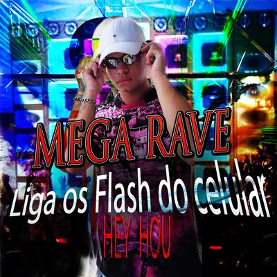 Mega Rave Liga os Flash do Celular [Hey Hou] (feat. MC VN, Mc Magrinho & Mc Delux)'s cover