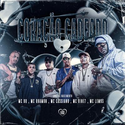 Coração Cadeado By Mc DR, MC Lemos, MC Vine7, MC Rhamon, MC Cassiano's cover