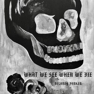 What We See When We Die By Delaney Parker's cover