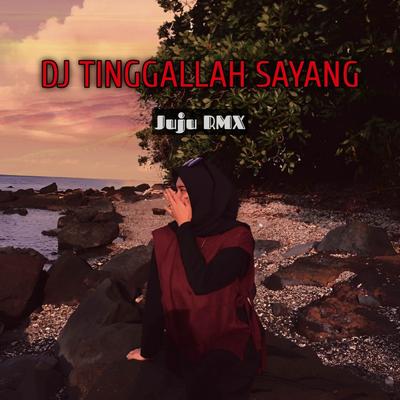 TINGGALLAH SAYANG JUJU (remix) By Juju Rmx's cover