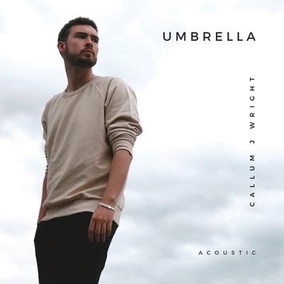 Umbrella (Acoustic) By Callum J Wright's cover