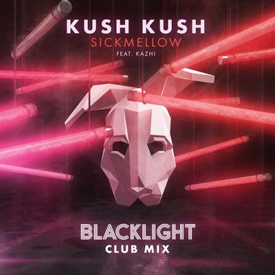 Blacklight (Club Mix) By Kush Kush, Sick Mellow, KAZHI's cover