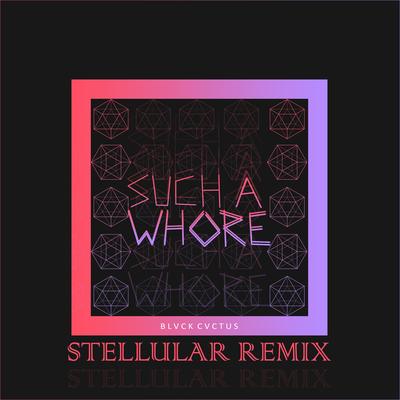 Such a Whore (Stellular Remix)'s cover