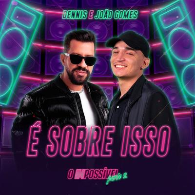 É Sobre Isso (Ao Vivo) By DENNIS, João Gomes's cover
