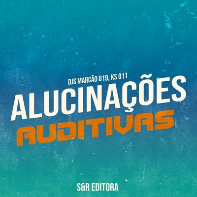 Alucinações Auditivas By DJ Marcão 019, DJ KS 011, MC MN's cover