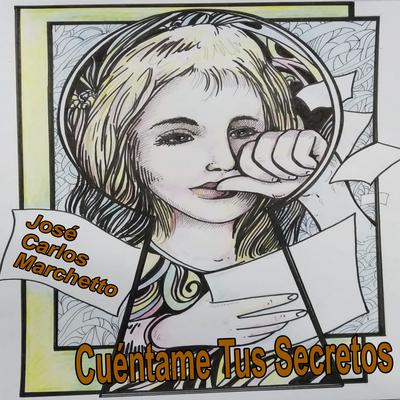 Cuéntame Tus Secretos By José Carlos Marchetto's cover