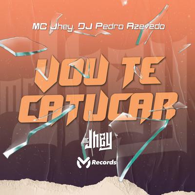 Vou Te Catucar By Mc Jhey, Dj Pedro Azevedo's cover