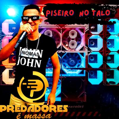 PISEIRO NO TALO By Predadores É Massa's cover