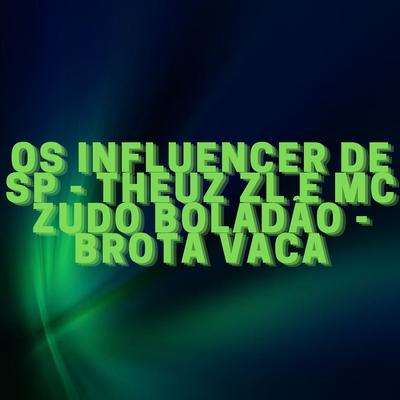Os Influencer de Sp Brota Vaca By THEUZ ZL, MC Zudo Boladão's cover