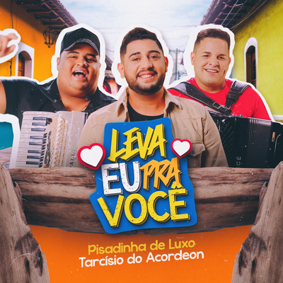 Leva Eu pra Você By Pisadinha de Luxo, Tarcísio do Acordeon's cover