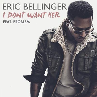 I Don't Want Her (feat. Problem) By Eric Bellinger, Problem's cover